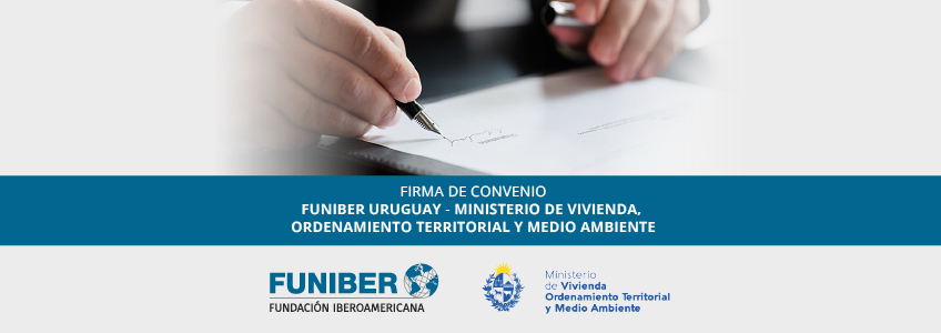 FUNIBER y el Ministerio de Vivienda, Ordenamiento Territorial y Medio Ambiente de Uruguay renuevan convenio de colaboración