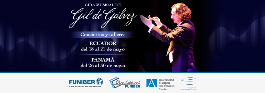 El maestro Gil de Gálvez inicia una gira musical en Ecuador y Panamá con el apoyo de la Obra Cultural de FUNIBER y de la Universidad Europea del Atlántico